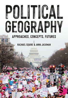 Political Geography: Approaches, Concepts, Futures - Squire, Rachael, and Jackman, Anna