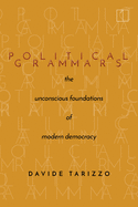 Political Grammars: The Unconscious Foundations of Modern Democracy