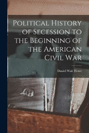 Political History of Secession to the Beginning of the American Civil War