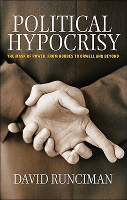 Political Hypocrisy: The Mask of Power, from Hobbes to Orwell and Beyond - Runciman, David