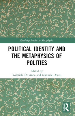 Political Identity and the Metaphysics of Polities - de Anna, Gabriele (Editor), and Dozzi, Manuele (Editor)