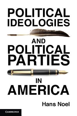 Political Ideologies and Political Parties in America - Noel, Hans