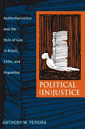 Political (In)Justice: Authoritarianism and the Rule of Law in Brazil, Chile, and Argentina