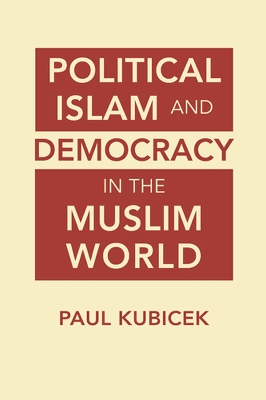 Political Islam and Democracy in the Muslim World - Kubicek, Paul