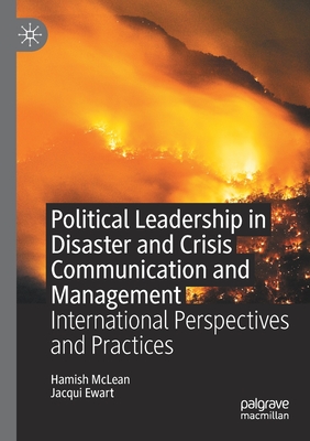Political Leadership in Disaster and Crisis Communication and Management: International Perspectives and Practices - McLean, Hamish, and Ewart, Jacqui