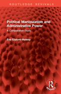 Political Manipulation and Administrative Power: A Comparative Study