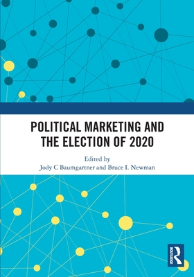 Political Marketing and the Election of 2020 - Baumgartner, Jody C (Editor), and Newman, Bruce I (Editor)