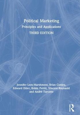 Political Marketing: Principles and Applications - Lees-Marshment, Jennifer, and Conley, Brian, and Elder, Edward