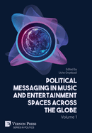 Political Messaging in Music and Entertainment Spaces across the Globe.: Volume 1