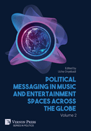 Political Messaging in Music and Entertainment Spaces across the Globe.: Volume 1