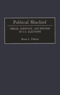Political Mischief: Smear, Sabotage, and Reform in U.S. Elections