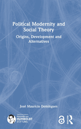 Political Modernity and Social Theory: Origins, Development and Alternatives