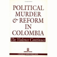 Political Murder and Reform in: Colombia the Violence Continues