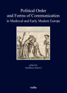 Political Order and Forms of Communication in Medieval and Early Modern Europe