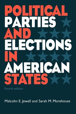 Political Parties and Elections in American States - Jewell, Malcolm E, and Morehouse, Sarah M