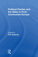 Political Parties and the State in Post-Communist Europe