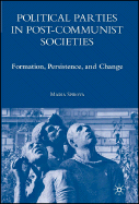 Political Parties in Post-Communist Societies: Formation, Persistence, and Change