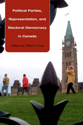 Political Parties, Representation, and Electoral Democracy in Canada - Cross, William (Editor)