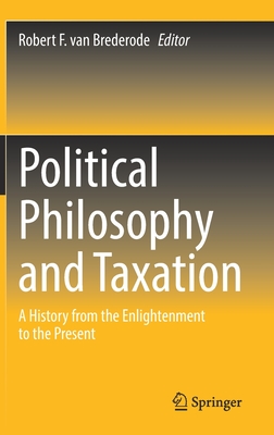 Political Philosophy and Taxation: A History from the Enlightenment to the Present - van Brederode, Robert F. (Editor)