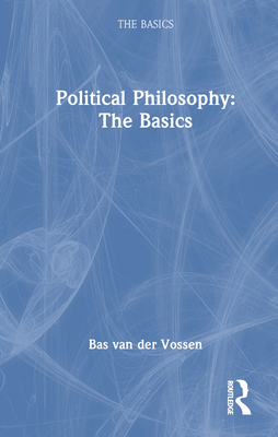 Political Philosophy: The Basics - Van Der Vossen, Bas