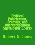 Political Polarization, Framing, and Misrepresenting Sustainable Energy