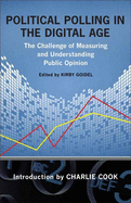 Political Polling in the Digital Age: The Challenge of Measuring and Understanding Public Opinion