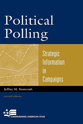 Political Polling: Strategic Information in Campaigns - Stonecash, Jeffrey M, Professor