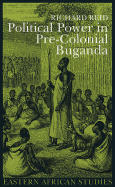 Political Power in Pre-Colonial Buganda: Economy, Society, and Warfare in the Nineteenth Century