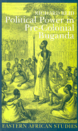 Political Power in Pre-Colonial Buganda: Economy, Society & Warfare in the Nineteenth Century