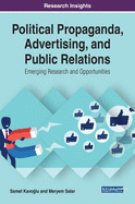 Political Propaganda, Advertising, and Public Relations: Emerging Research and Opportunities