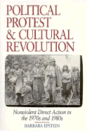 Political Protest and Cultural Revolution: Nonviolent Direct Action in the 1970s and 1980s - Epstein, Barbara