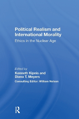 Political Realism and International Morality: Ethics in the Nuclear Age - Kipnis, Kenneth, and Meyers, Diana T