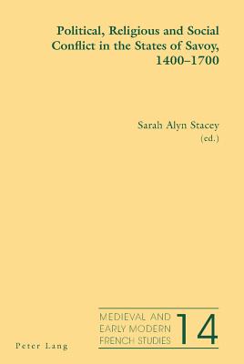 Political, Religious and Social Conflict in the States of Savoy, 1400-1700 - Stacey, Sarah Alyn (Editor)