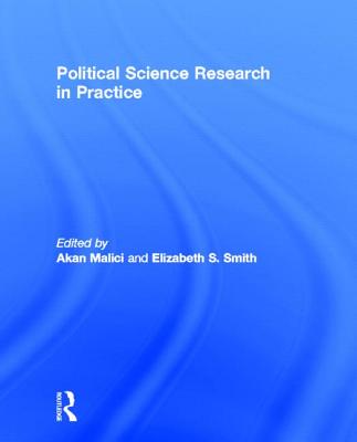 Political Science Research in Practice - Malici, Akan (Editor), and Smith, Elizabeth S (Editor)