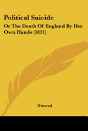 Political Suicide: Or The Death Of England By Her Own Hands (1831)