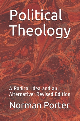 Political Theology: A Radical Idea and an Alternative: Revised Edition - Porter, Norman