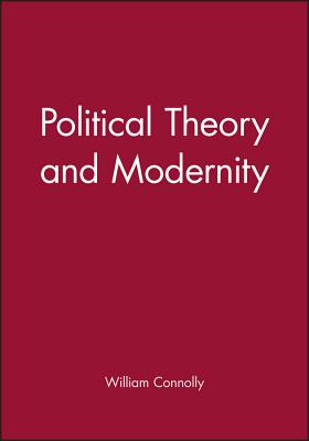 Political Theory and Modernity - Connolly, William