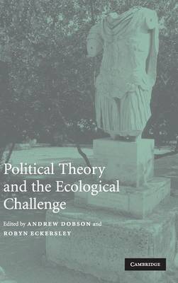 Political Theory and the Ecological Challenge - Dobson, Andrew (Editor), and Eckersley, Robyn, Professor (Editor)