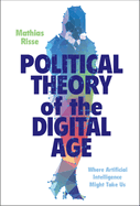 Political Theory of the Digital Age: Where Artificial Intelligence Might Take Us