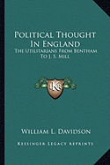 Political Thought In England: The Utilitarians From Bentham To J. S. Mill