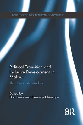 Political Transition and Inclusive Development in Malawi: The democratic dividend - Banik, Dan (Editor), and Chinsinga, Blessings (Editor)