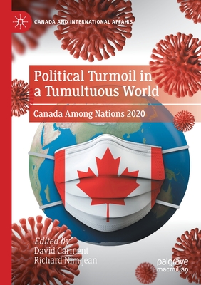 Political Turmoil in a Tumultuous World: Canada Among Nations 2020 - Carment, David (Editor), and Nimijean, Richard (Editor)
