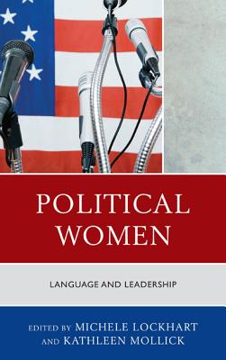 Political Women: Language and Leadership - Lockhart, Michele (Editor), and Mollick, Kathleen (Editor), and Blair, Diane M (Contributions by)