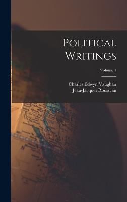 Political Writings; Volume 1 - Rousseau, Jean-Jacques, and Vaughan, Charles Edwyn