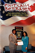 Politically Betrayed: The Uncovered Truth of the Sydney Dorsey Trial