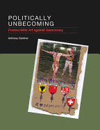 Politically Unbecoming: Postsocialist Art Against Democracy