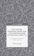 Politicians, Personal Image and the Construction of Political Identity: A Comparative Study of the UK and Italy