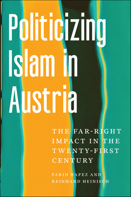 Politicizing Islam in Austria: The Far-Right Impact in the Twenty-First Century - Hafez, Farid, and Heinisch, Reinhard