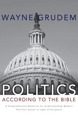 Politics - According to the Bible: A Comprehensive Resource for Understanding Modern Political Issues in Light of Scripture - Grudem, Wayne (Read by)