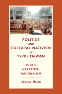 Politics and Cultural Nativism in 1970s Taiwan: Youth, Narrative, Nationalism
